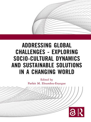 cover image of Addressing Global Challenges--Exploring Socio-Cultural Dynamics and Sustainable Solutions in a Changing World